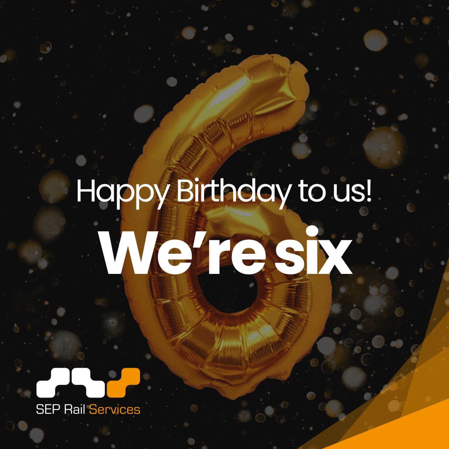 Gold balloon shaped as number six with "Happy Birthday to us! We're six" text, SEP Rail Services logo, black background with sparkling lights.